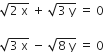 square root of 2 space straight x end root space plus space square root of 3 space straight y end root space equals space 0

square root of 3 space straight x end root space minus space square root of 8 space straight y end root space equals space 0