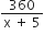 fraction numerator 360 over denominator straight x space plus space 5 end fraction