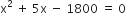 straight x squared space plus space 5 straight x space minus space 1800 space equals space 0