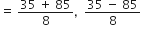 equals space fraction numerator 35 space plus space 85 over denominator 8 end fraction comma space space fraction numerator 35 space minus space 85 over denominator 8 end fraction