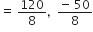 equals space 120 over 8 comma space space fraction numerator negative space 50 over denominator 8 end fraction