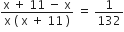 fraction numerator straight x space plus space 11 space minus space straight x over denominator straight x space left parenthesis space straight x space plus space 11 space right parenthesis end fraction space equals space 1 over 132