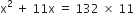 straight x squared space plus space 11 straight x space equals space 132 space cross times space 11