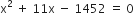 straight x squared space plus space 11 straight x space minus space 1452 space equals space 0