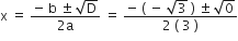 straight x space equals space fraction numerator negative space straight b space plus-or-minus space square root of straight D over denominator 2 straight a end fraction space equals space fraction numerator negative space left parenthesis space minus space square root of 3 space right parenthesis space plus-or-minus space square root of 0 over denominator 2 space left parenthesis space 3 space right parenthesis end fraction