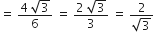 equals space fraction numerator 4 space square root of 3 over denominator 6 end fraction space equals space fraction numerator 2 space square root of 3 over denominator 3 end fraction space equals space fraction numerator 2 over denominator square root of 3 end fraction