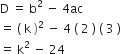 straight D space equals space straight b squared space minus space 4 ac
equals space left parenthesis space straight k space right parenthesis squared space minus space 4 space left parenthesis space 2 space right parenthesis space left parenthesis space 3 space right parenthesis
equals space straight k squared space minus space 24