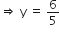 rightwards double arrow space straight y space equals space 6 over 5