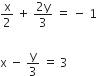 straight x over 2 space plus space fraction numerator 2 straight y over denominator 3 end fraction space equals space minus space 1

straight x space minus space straight y over 3 space equals space 3
