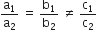 straight a subscript 1 over straight a subscript 2 space equals space straight b subscript 1 over straight b subscript 2 space not equal to space straight c subscript 1 over straight c subscript 2