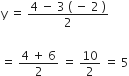 straight y space equals space fraction numerator 4 space minus space 3 space left parenthesis space minus space 2 space right parenthesis over denominator 2 end fraction

equals space fraction numerator 4 space plus space 6 over denominator 2 end fraction space equals space 10 over 2 space equals space 5