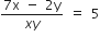 fraction numerator 7 straight x space minus space 2 straight y over denominator x y end fraction space equals space 5