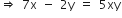 rightwards double arrow space 7 straight x space minus space 2 straight y space equals space 5 xy