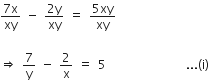 fraction numerator 7 straight x over denominator xy end fraction space minus space fraction numerator 2 straight y over denominator xy end fraction space equals space fraction numerator 5 xy over denominator xy end fraction

rightwards double arrow space 7 over straight y space minus space 2 over straight x space equals space 5 space space space space space space space space space space space space space space space space... left parenthesis straight i right parenthesis