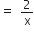 equals space 2 over straight x