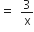 equals space 3 over straight x