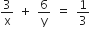 3 over straight x space plus space 6 over straight y space equals space 1 third