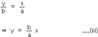 straight y over straight b space equals space straight x over straight a

rightwards double arrow space straight y space equals space straight b over straight a space straight x space space space space space space space space space space space space space space space space space space.... left parenthesis iii right parenthesis