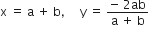 straight x space equals space straight a space plus space straight b comma space space space space space straight y space equals space fraction numerator negative space 2 ab over denominator straight a space plus space straight b end fraction