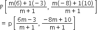 straight P space open square brackets fraction numerator straight m left parenthesis 6 right parenthesis plus 1 left parenthesis negative 3 right parenthesis over denominator straight m plus 1 end fraction comma space fraction numerator straight m left parenthesis negative 8 right parenthesis plus 1 left parenthesis 10 right parenthesis over denominator straight m plus 1 end fraction close square brackets
equals space straight p space open square brackets fraction numerator 6 straight m minus 3 over denominator straight m plus 1 end fraction comma space fraction numerator negative 8 straight m plus 10 over denominator straight m plus 1 end fraction close square brackets