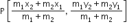 straight P space open square brackets fraction numerator straight m subscript 1 straight x subscript 2 plus straight m subscript 2 straight x subscript 1 over denominator straight m subscript 1 plus straight m subscript 2 end fraction comma space fraction numerator straight m subscript 1 straight y subscript 2 plus straight m subscript 2 straight y subscript 1 over denominator straight m subscript 1 plus straight m subscript 2 end fraction close square brackets
