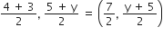 fraction numerator 4 space plus space 3 over denominator 2 end fraction comma space fraction numerator 5 space plus space straight y over denominator 2 end fraction space equals space open parentheses 7 over 2 comma space fraction numerator straight y space plus space 5 over denominator 2 end fraction close parentheses