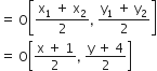 equals space straight O open square brackets fraction numerator straight x subscript 1 space plus space straight x subscript 2 over denominator 2 end fraction comma space fraction numerator straight y subscript 1 space plus space straight y subscript 2 over denominator 2 end fraction close square brackets
equals space straight O open square brackets fraction numerator straight x space plus space 1 over denominator 2 end fraction comma space fraction numerator straight y space plus space 4 over denominator 2 end fraction close square brackets