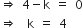 rightwards double arrow space 4 minus straight k space equals space 0
rightwards double arrow space space straight k space equals space 4