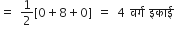 equals space 1 half left square bracket 0 plus 8 plus 0 right square bracket space equals space 4 space वर ् ग space इक ा ई
