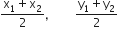 fraction numerator straight x subscript 1 plus straight x subscript 2 over denominator 2 end fraction comma space space space space fraction numerator straight y subscript 1 plus straight y subscript 2 over denominator 2 end fraction