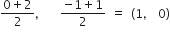 fraction numerator 0 plus 2 over denominator 2 end fraction comma space space space fraction numerator negative 1 plus 1 over denominator 2 end fraction space equals space left parenthesis 1 comma space 0 right parenthesis