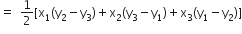 equals space 1 half left square bracket straight x subscript 1 left parenthesis straight y subscript 2 minus straight y subscript 3 right parenthesis plus straight x subscript 2 left parenthesis straight y subscript 3 minus straight y subscript 1 right parenthesis plus straight x subscript 3 left parenthesis straight y subscript 1 minus straight y subscript 2 right parenthesis right square bracket