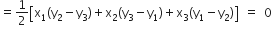 equals 1 half open square brackets straight x subscript 1 left parenthesis straight y subscript 2 minus straight y subscript 3 right parenthesis plus straight x subscript 2 left parenthesis straight y subscript 3 minus straight y subscript 1 right parenthesis plus straight x subscript 3 left parenthesis straight y subscript 1 minus straight y subscript 2 right parenthesis close square brackets space equals space 0