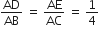 AD over AB space equals space AE over AC space equals space 1 fourth