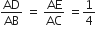AD over AB space equals space AE over AC space equals 1 fourth