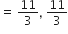 equals space 11 over 3 comma space 11 over 3