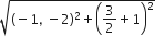 square root of left parenthesis negative 1 comma space minus 2 right parenthesis squared plus open parentheses 3 over 2 plus 1 close parentheses squared end root