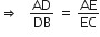 rightwards double arrow space space space AD over DB space equals space AE over EC