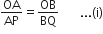 OA over AP equals OB over BQ space space space space space space space... left parenthesis straight i right parenthesis