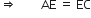 rightwards double arrow space space space space space space space space AE space equals space EC