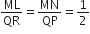 ML over QR equals MN over QP equals 1 half