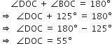 space space space space space angle DOC space plus space angle BOC space equals space 180 degree
rightwards double arrow space space angle DOC space plus space 125 degree space equals space 180 degree
rightwards double arrow space space angle DOC space equals space 180 degree space minus space 125 degree
rightwards double arrow space space angle DOC space equals space 55 degree
