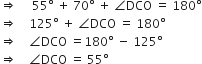 rightwards double arrow space space space space space 55 degree space plus space 70 degree space plus space angle DCO space equals space 180 degree
rightwards double arrow space space space space 125 degree space plus space angle DCO space equals space 180 degree
rightwards double arrow space space space space angle DCO space equals 180 degree space minus space 125 degree
rightwards double arrow space space space space angle DCO space equals space 55 degree
