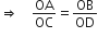 rightwards double arrow space space space space OA over OC equals OB over OD