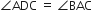 angle ADC space equals space angle BAC