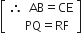 open square brackets table row cell therefore space space AB equals CE end cell row cell space space space space PQ equals RF end cell end table close square brackets