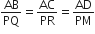 AB over PQ equals AC over PR equals AD over PM