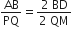 AB over PQ equals fraction numerator 2 space BD over denominator 2 space QM end fraction