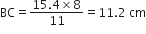 BC equals fraction numerator 15.4 cross times 8 over denominator 11 end fraction equals 11.2 space cm