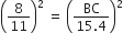 open parentheses 8 over 11 close parentheses squared space equals space open parentheses fraction numerator BC over denominator 15.4 end fraction close parentheses squared